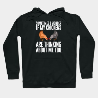 Sometimes I Wonder If My Chickens Are Thinking About Me Too Hoodie